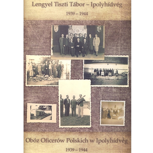 Csombor Erzs�bet szerk. - Lengyel Tiszti T�bor - Ipolyh�dv�g  - Ob�z Oficer�w Polskich w Ipolyh�dv�g 1939-1944 ( Lengyel - Magyar nyelv� )