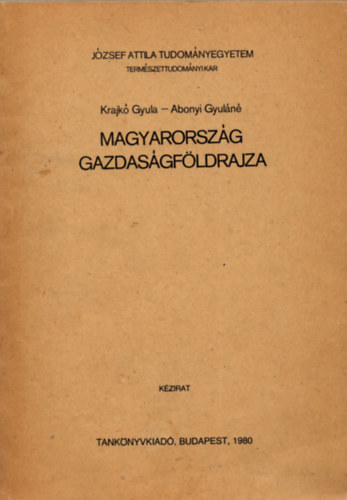 Krajkó Gyula-Abonyi Gyuláné - Magyarország gazdaságföldrajza (kézirat) - József Attila Tudományegyetem TTK