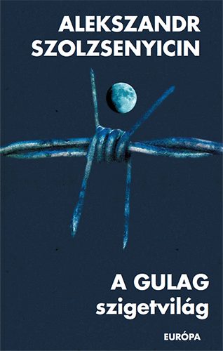 Alekszandr Szolzsenyicin - A Gulag szigetvilág 1918-1956