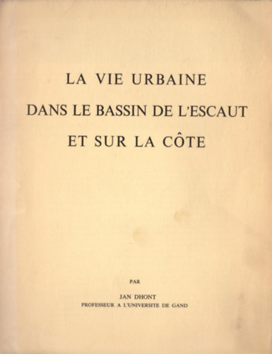 Jan Dhont - La vie urbaine dans le bassin de l'escaut et sur la cote (k�l�nlenyomat)