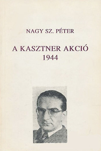 Nagy Sz. P�ter - A Kasztner akci� 1944