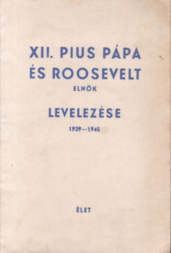 XII. Pius ppa s Roosevelt elnk levelezse 1939-1945