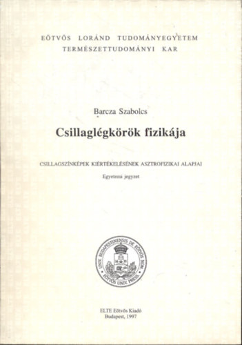 Barcza Szabolcs - Csillaglégkörök fizikája (Csillagszínképek kiértékelésének asztrofizikai alapjai) Egyetemi jegyzet