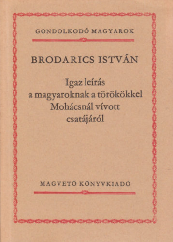 Brodarics Istvn - Igaz lers a magyaroknak a trkkkel Mohcsnl vvott csatjrl