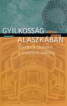 Andrs Sndor - Gyilkossg Alaszkban (Sherlock Holmes a tlingitek fldjn)