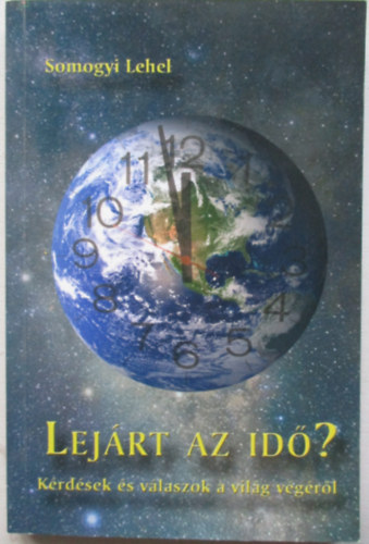 Somogyi Lehel - Lejrt az id? - Krdsek s vlaszok a vilg vgrl