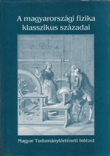 Gazda Istvn - A magyarorszgi fizika klasszikus szzadai 1590-1890