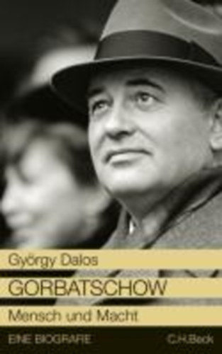 Gyrgy Dalos - Gorbatschow - Mensch und Macht