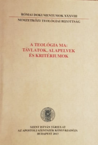 Dr. Nmeth Lszl Imre  (szerk.) - Rmai dokumentumok XXXVIII - A teolgia ma: Tvlatok, alapelvek s kritriumok