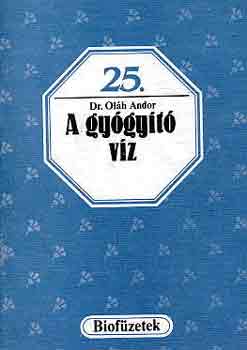 Ol�h Andor dr. - A gy�gy�t� v�z (Biof�zetek 25.)