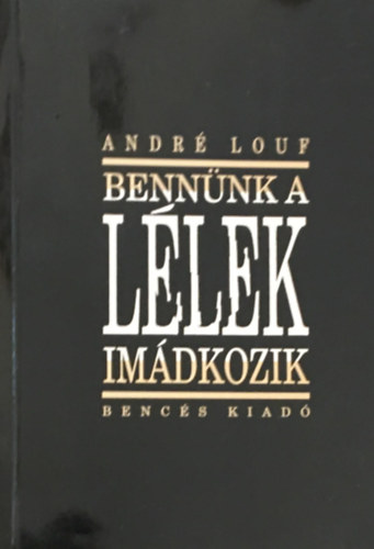 Andr Louf - Bennnk a Llek imdkozik