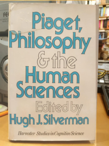 Hugh J. Silverman - Piaget, Philosophy and the Human Sciences (Humanities Press)(Piaget, a filoz�fia �s a hum�n tudom�nyok)(Harvester Studies in Cognitive Science)