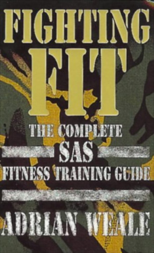 Adrian Weale - Fighting Fit: The Complete Sas Fitness Training Guide