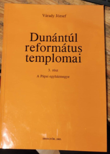 Vrady Jzsef - Dunntl reformtus templomai - 3. rsz - A Ppai egyhzmegye