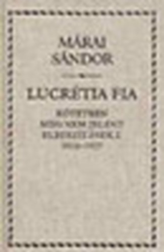 Mrai Sndor - Lucrtia fia - Ktetben meg nem jelent elbeszlsek I. 1916-1927