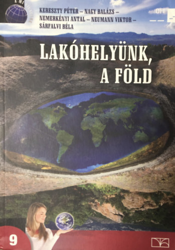 Nagy Balzs, Nemerknyi Antal , Neumann Viktor, Srfalvi Bla Kereszty Pter (szerk.) - Lakhelynk, a Fld (Fldrajz a kzpiskolk 9. vfolyama szmra)