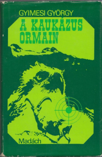 Gyimesi Gyrgy - A Kaukzus ormain - Vadszlmnyek