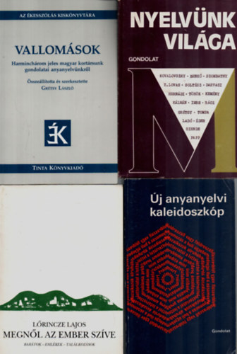 Lrincze Lajos, Felde Gyrgyi, Kovalovszky Mikls Grtsy Lszl - 4 db m a nyelvszetrl egytt: j anyanyelvi kaleidoszkp, Megnl az ember szve, Vallomsok-harminchrom jeles magyar kortrsunk gondolatai anyanyelvnkrl, Nyelvnk vilga.