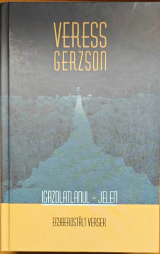 Veress Gerzson - Igazolatlanul - Jelen (Egyberost�lt versek)