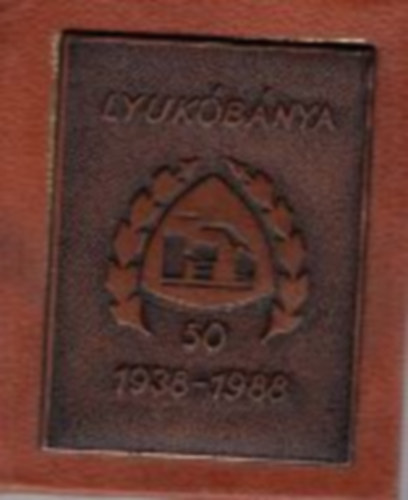 Lyuk�b�nya 1938-1988 - minik�nyv r�zplakettel