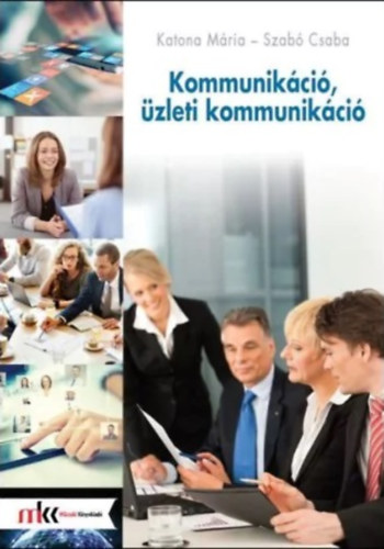 Katona Mária - Szabó Csaba - Kommunikáció, üzleti kommunikáció
