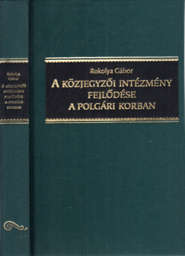 Rokolya Gábor - A közjegyzői intézmény fejlődése a polgári korban