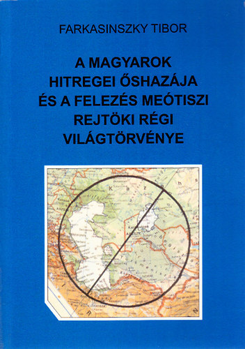 Farkasinszky Tibor - A magyarok hitregei shazja s a felezs metiszi rejtki rgi vilgtrvnye