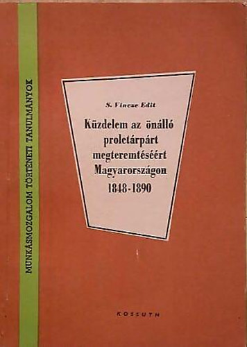 S.Vincze Edit - K�zdelem az �n�ll� prolet�rp�rt megteremt�s��rt Magyarorsz�gon 1848-1890