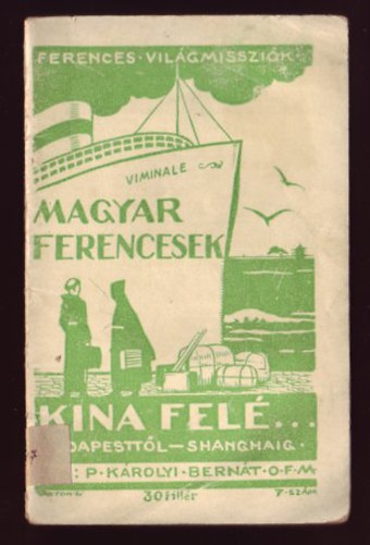 K�rolyi Bern�t - Magyar ferencesek K�na fel�...  - Egy misszion�rius utinapl�ja (Ferences Misszi�k)