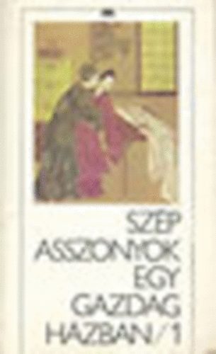 ismeretlen k�nai szerz� - Sz�p asszonyok egy gazdag h�zban I-II.