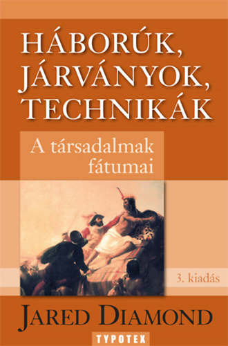 Jared Diamond - Háborúk, járványok, technikák