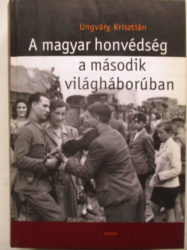 Ungvry Krisztin - A magyar honvdsg a msodik vilghborban