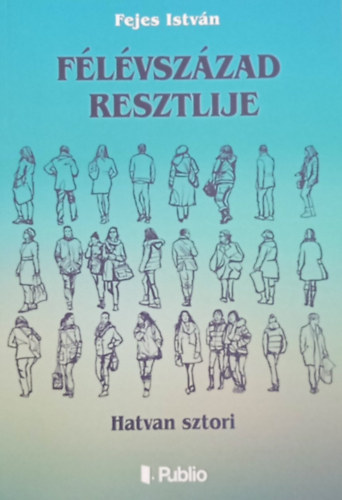 Fejes Istvn - Flvszzad resztlije