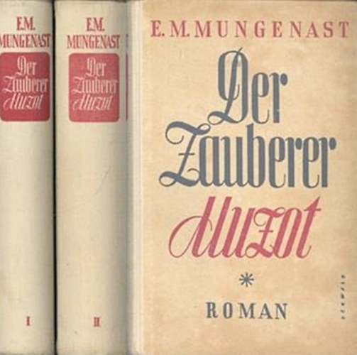 E. M. Mungenast - Der Zauberer Muzot I-II.