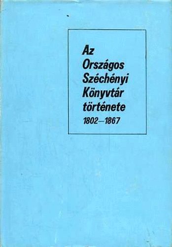 Berlászn Jenő - Az Országos Széchenyi Könyvtár története 1802-1867