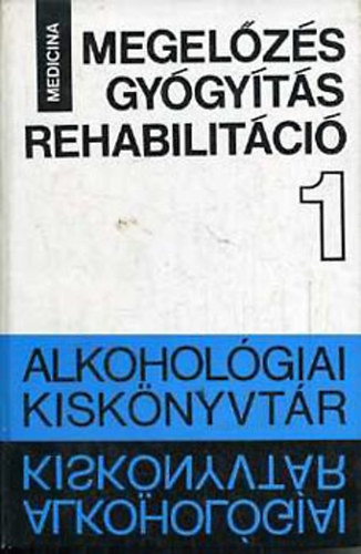 B�lint Istv�n  (szerk.) - Megel�z�s - gy�gy�t�s - rehabilit�ci� (Alkohol�giai kisk�nyvt�r I.)