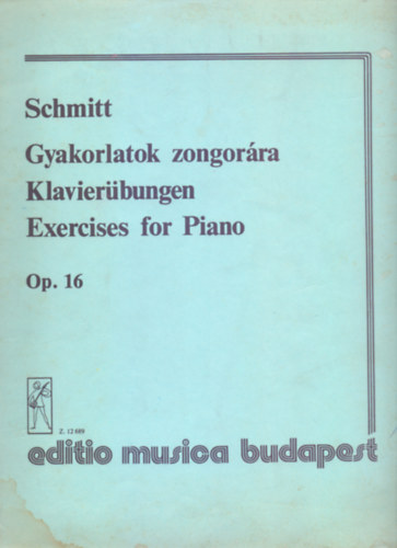 Kzreadja KOVTS Gbor - Schmitt: Gyakorlatok zongorra - Klavierbungen - Exercises for Piano - Op. 16 (Magyar-nmet-angol)