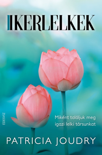 Patricia Joudry - Ikerlelkek - Miknt talljuk meg igaz lelki trsunkat?