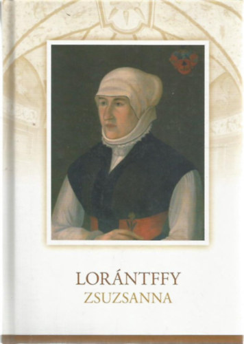 P�ter Katalin - Tam�s Edit - V�radi L�szl� - Lor�ntffy Zsuzsanna - Lor�ntffy Zsuzsanna fennmaradt t�rgyi eml�kei - f�nyk�pek