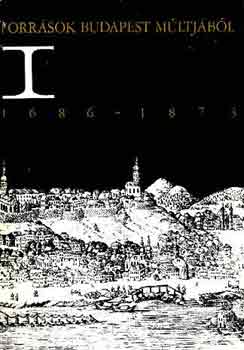 B�cskai Vera (szerk.) - Forr�sok Budapest m�ltj�b�l I. 1686-1873