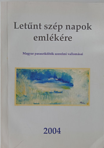 Nagy B�lint  (szerk.) - Let�nt sz�p napok eml�k�re - Magyar parasztk�lt�k szerelmi vallom�sai