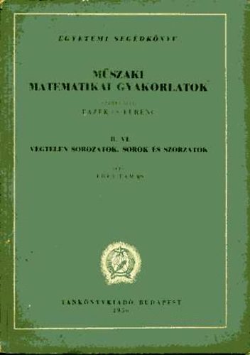 Frey Tams - Mszaki matematikai gyakorlatok B.VI.: Vgtelen sorozatok, sorok...