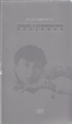 Julia Kristeva - Adalk a gondolkods ttjhez