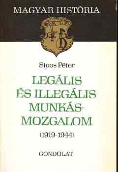 Sipos Péter - Legális és illegális munkásmozgalom (1919-1944)