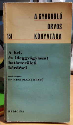 Dr. Miskolczy Dezs� - A bel- �s ideggy�gy�szat hat�rter�leti k�rd�sei (A gyakorl� orvos k�nyvt�ra 151)