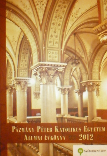 Gspr Kinga  (szerk.) - Pzmny Pter Katolikus Egyetem Alumni vknyv 2012