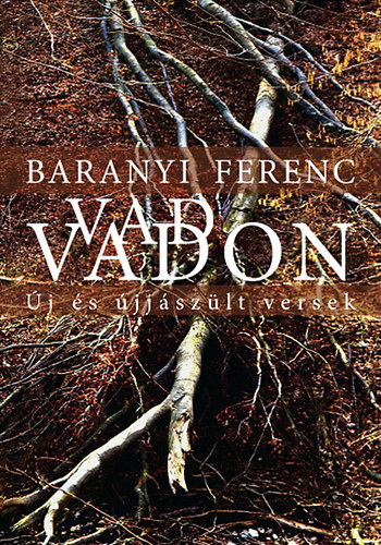 Baranyi Ferenc - Vad vadon - Új és újjászült versek