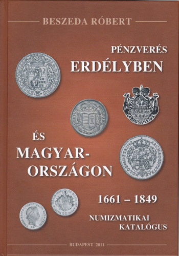 Beszeda Rbert - Pnzvers Erdlyben s Magyarorszgon 1661 - 1849 (Numizmatikai katalgus)