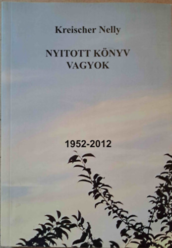 Kreischer Nelly - Nyitott knyv vagyok 1952-2012