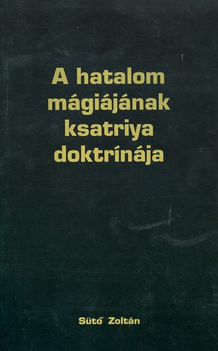 Major Gyngyi; St Zoltn - A hatalom mgijnak ksatriya doktrnja